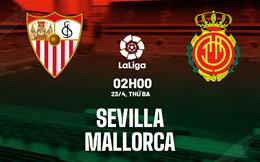 Nhận định bóng đá Sevilla vs Mallorca 2h00 ngày 23/4 (La Liga 2023/24)