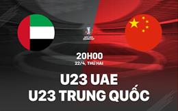Nhận định bóng đá U23 UAE vs U23 Trung Quốc 20h00 ngày 22/4 (U23 châu Á 2024)