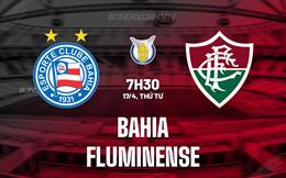 Nhận định bóng đá Bahia vs Fluminense 7h30 ngày 17/4 (VĐQG Brazil 2024)