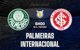 Nhận định Palmeiras vs Internacional 6h00 ngày 18/4 (VĐQG Brazil 2024)