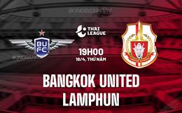 Nhận định Bangkok United vs Lamphun 19h00 ngày 18/4 (VĐQG Thái Lan 2023/24)