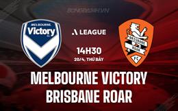 Nhận định Melbourne Victory vs Brisbane Roar 14h30 ngày 20/4 (VĐQG Australia 2023/24)