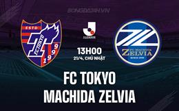 Nhận định FC Tokyo vs Machida Zelvia 13h00 ngày 21/4 (VĐQG Nhật Bản 2024)