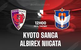 Nhận định Kyoto Sanga vs Albirex Niigata 12h00 ngày 20/4 (VĐQG Nhật Bản 2024)
