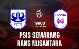 Nhận định PSIS Semarang vs RANS Nusantara 19h00 ngày 22/4 (VĐQG Indonesia 2023/24)