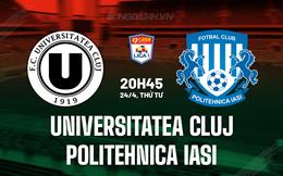 Nhận định Universitatea Cluj vs Politehnica Iasi 20h45 ngày 24/04 (VĐQG Romania 2023/24)