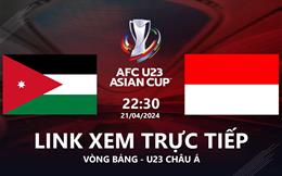 Trực tiếp Jordan vs Indonesia link xem VTV5 U23 Châu Á 21/4