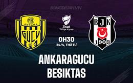 Nhận định Ankaragucu vs Besiktas 0h30 ngày 24/4 (Cúp QG Thổ Nhĩ Kỳ 2023/24)