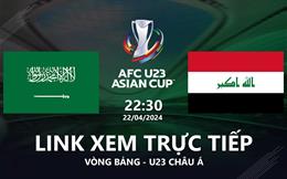 Trực tiếp Saudi Arabia vs Iraq link xem VTV5 U23 Châu Á hôm nay 22/4/2024