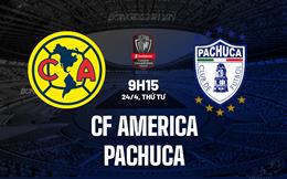 Nhận định CF America vs Pachuca 9h15 ngày 24/4 (Concacaf Champions Cup 2024)