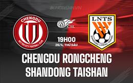 Nhận định Chengdu Rongcheng vs Shandong Taishan 19h00 ngày 26/4 (VĐQG Trung Quốc 2024)