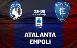 Nhận định bóng đá Atalanta vs Empoli 23h00 ngày 28/4 (Serie A 2023/24)