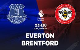 Nhận định Everton vs Brentford (23h30 ngày 27/04): Tiếp đà hưng phấn
