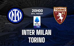 Nhận định bóng đá Inter Milan vs Torino 17h30 ngày 28/4 (Serie A 2023/24)