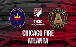Nhận định Chicago Fire vs Atlanta 7h30 ngày 28/4 (Nhà Nghề Mỹ 2024)