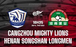 Nhận định Cangzhou Mighty Lions vs Henan Songshan Longmen 18h35 ngày 26/4 (VĐQG Trung Quốc 2024)