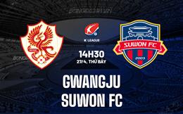 Nhận định Gwangju vs Suwon FC 14h30 ngày 27/4 (VĐQG Hàn Quốc 2024)