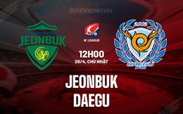 Nhận định bóng đá Jeonbuk vs Daegu 12h00 ngày 28/4 (VĐQG Hàn Quốc 2024)