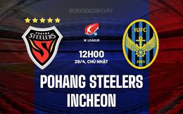 Nhận định Pohang Steelers vs Incheon 12h00 ngày 28/4 (VĐQG Hàn Quốc 2024)