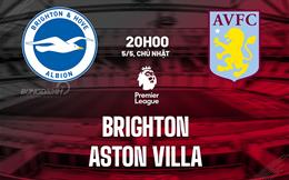 Nhận định Brighton vs Aston Villa (20h00 ngày 05/05): Làm khó đội khách