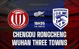Nhận định Chengdu Rongcheng vs Wuhan Three Towns 18h35 ngày 1/5 (VĐQG Trung Quốc 2024)