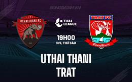 Nhận định Uthai Thani vs Trat 19h00 ngày 3/5 (VĐQG Thái Lan 2023/24)