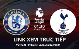 Chelsea vs Tottenham link xem trực tiếp Ngoại Hạng Anh hôm nay 3/5/2024