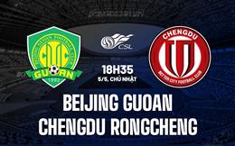 Nhận định Beijing Guoan vs Chengdu Rongcheng 18h35 ngày 5/5 (VĐQG Trung Quốc 2024)
