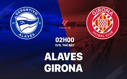 Nhận định bóng đá Alaves vs Girona 2h00 ngày 11/5 (La Liga 2023/24)