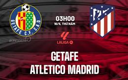 Nhận định Getafe vs Atletico Madrid 3h00 ngày 16/5 (La Liga 2023/24)