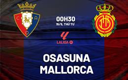 Nhận định bóng đá Osasuna vs Mallorca 0h30 ngày 15/5 (La Liga 2023/24)