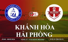 Trực tiếp Khánh Hòa vs Hải Phòng link xem V-League 8/5/2024