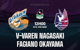 Nhận định V-Varen Nagasaki vs Fagiano Okayama 12h00 ngày 12/5 (Hạng 2 Nhật Bản 2024)
