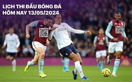 Lịch thi đấu, trực tiếp bóng đá hôm nay 13/5: Aston Villa đấu Liverpool