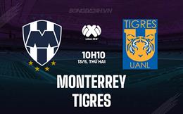 Nhận định bóng đá Monterrey vs Tigres 10h10 ngày 13/5 (VĐQG Mexico 2023/24)