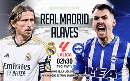 Nhận định Real Madrid vs Alaves (02h30 ngày 15/5): Kép phụ tỏa sáng