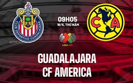 Nhận định bóng đá Guadalajara vs America 9h05 ngày 16/5 (VĐQG Mexico 2023/24)