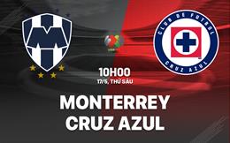 Nhận định Monterrey vs Cruz Azul 10h00 ngày 17/5 (VĐQG Mexico 2023/24)