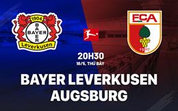 Nhận định Bayer Leverkusen vs Augsburg (20h30 ngày 18/5): Hoàn thành mùa giải bất bại