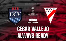 Nhận định Cesar Vallejo vs Always Ready 9h00 ngày 16/5 (Copa Sudamericana 2024)