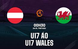 Nhận định bóng đá U17 Áo vs U17 Wales 0h30 ngày 24/5 (VCK U17 châu Âu 2024)