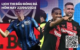 Lịch thi đấu bóng đá hôm nay 22/5: Atalanta vs Leverkusen - Chung kết Cúp C2