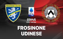 Nhận định bóng đá Frosinone vs Udinese 1h45 ngày 27/5 (Serie A 2023/24)