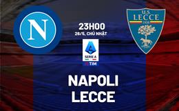 Nhận định bóng đá Napoli vs Lecce 23h00 ngày 26/5 (Serie A 2023/24)