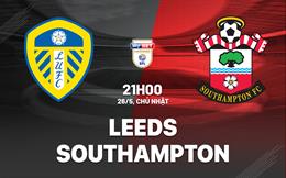 Nhận định Leeds vs Southampton (21h00 ngày 26/5): Chung kết cân não