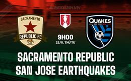 Nhận định Sacramento Republic vs San Jose Earthquakes 9h00 ngày 22/5 (Cúp QG Mỹ 2024)