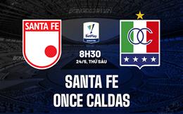 Nhận định Santa Fe vs Once Caldas 8h30 ngày 24/5 (VĐQG Colombia 2024)