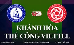 Trực tiếp Khánh Hòa vs Viettel link xem V-League 22/5/2024: Khó cho chủ nhà