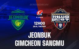 Nhận định Jeonbuk vs Gimcheon Sangmu 12h00 ngày 25/5 (VĐQG Hàn Quốc 2024)