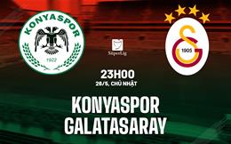 Nhận định Konyaspor vs Galatasaray 23h00 ngày 26/5 (VĐQG Thổ Nhĩ Kỳ 2023/24)